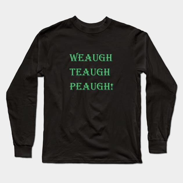 Weaugh Teaugh Peaugh! Power of Life magic words Long Sleeve T-Shirt by OzMinute